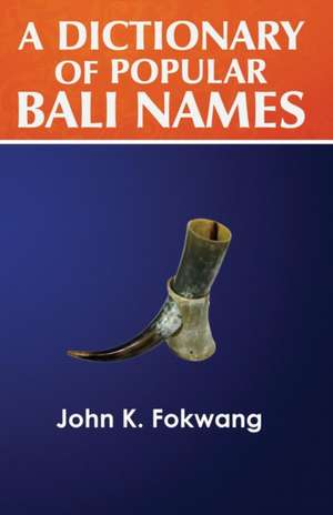 A Dictionary of Popular Bali Names de John K Fokwang