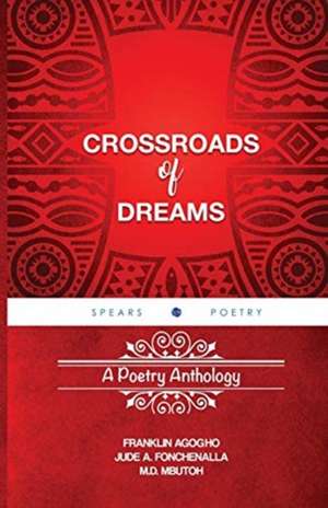 Crossroads of Dreams: A Poetry Anthology de Franklin Agogho