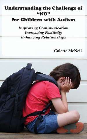 Understanding the Challenge of "NO" for Children with Autism de Colette McNeil