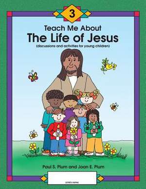 Teach Me About The Life of Jesus de Paul S Plum