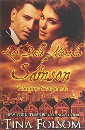 La belle mortelle de Samson (Les Vampires Scanguards - Tome 1) de Tina Folsom