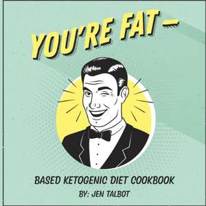 You're Fat Based Ketogenic Diet Cookbook de Jen Talbot