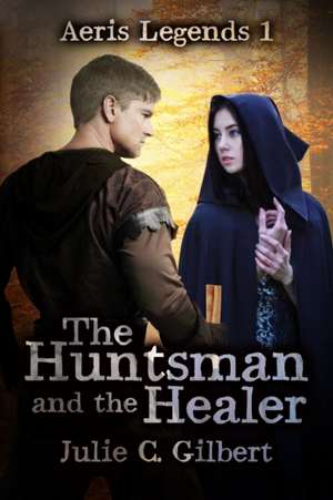 Gilbert, J: HUNTSMAN & THE HEALER