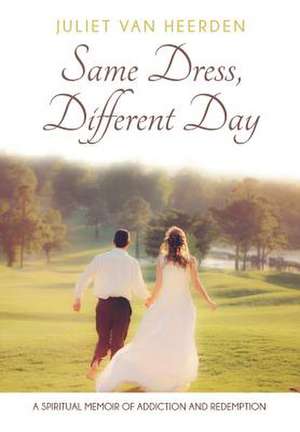 Same Dress, Different Day de Juliet van Heerden