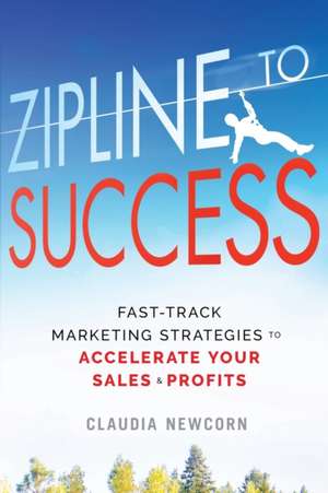 Zipline to Success de Claudia Newcorn