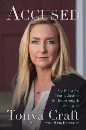 Accused: My Fight for Truth, Justice, and the Strength to Forgive de Tonya Craft