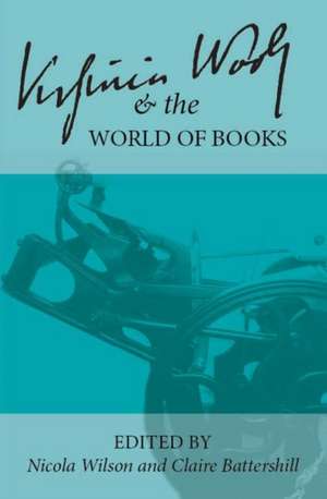 Virginia Woolf and the World of Books de Nicola Wilson