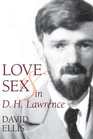 Love and Sex in D. H. Lawrence de David Ellis