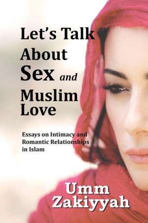 Let's Talk About Sex and Muslim Love de Umm Zakiyyah