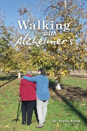 Walking with Alzheimers de Shelly Kruse