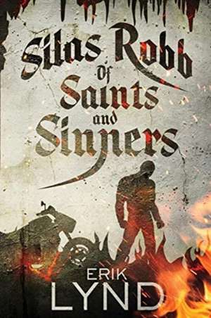 Silas Robb: Of Saints and Sinners de Erik Lynd