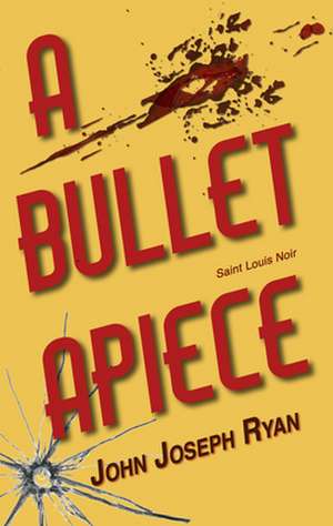 A Bullet Apiece: Saint Louis Noir de John Joseph Ryan