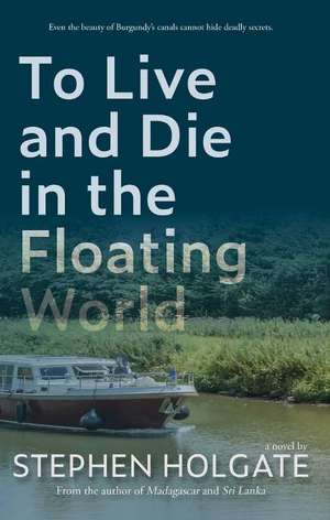 To Live and Die in the Floating World de Stephen Holgate