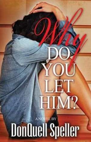 Why Do You Let Him? de Donquell Speller