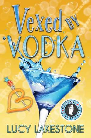 Vexed by Vodka de Lucy Lakestone