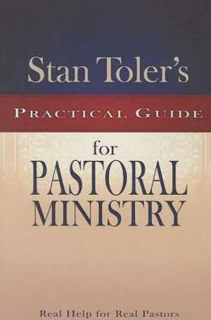 Stan Toler's Practical Guide to Pastoral Ministry de Stan Toler