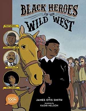 Black Heroes of the Wild West: Featuring Stagecoach Mary, Bass Reeves, and Bob Lemmons de James Otis Smith