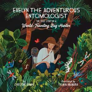 Evelyn the Adventurous Entomologist: The True Story of a World-Traveling Bug Hunter de Christine Evans