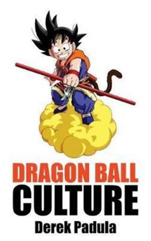 Dragon Ball Culture Volume 2 de Derek Padula