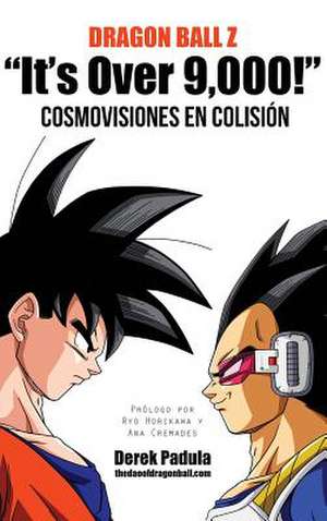 Dragon Ball Z "It's Over 9,000!" Cosmovisiones En Colision de Derek Padula