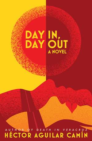 Day In, Day Out de Hector Aguilar Camin