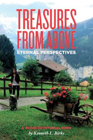 Treasures From Above - A 40 Day Devotional de Ken L Birks