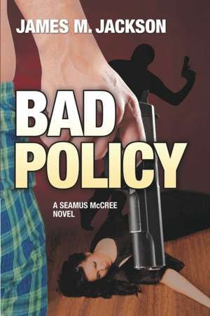 Bad Policy de James M Jackson