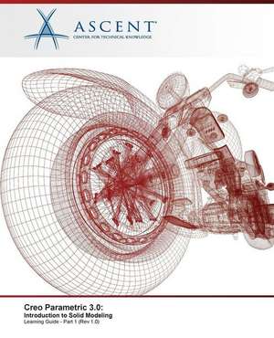 Creo Parametric 3.0: Introduction to Solid Modeling - Part 1 de Ascent -. Center For Technical Knowledge