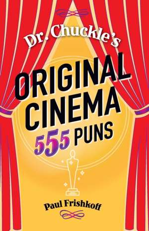 Dr. Chuckle's Original Cinema: 555 Puns de Paul Frishkoff