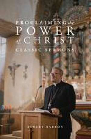 Proclaiming the Power of Christ de Robert Barron