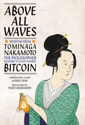 Above All Waves: Wisdom from Tominaga Nakamoto, the Philosopher Rumored to Have Inspired Bitcoin de Paul Chan