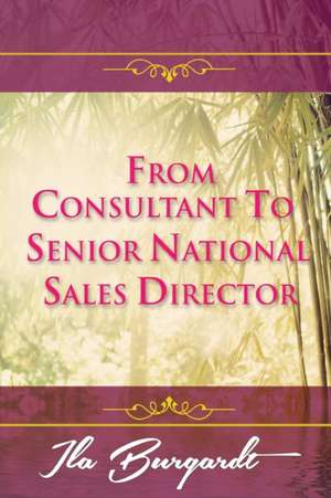 From Consultant to Senior National Sales Director de Ila Burgardt