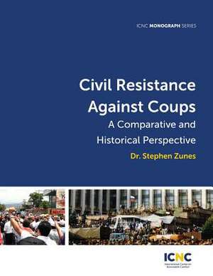 Civil Resistance Against Coups: A Comparative and Historical Perspective de Stephen Zunes