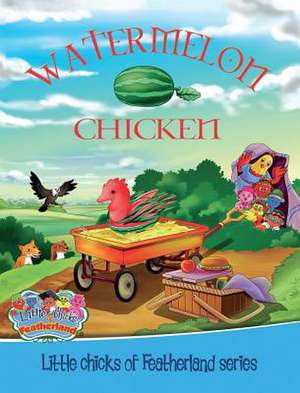 Watermelon Chicken: Little Chicks of Featherland Series de Shani Suju