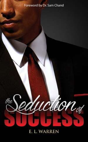 The Seduction of Success de E. L. Warren