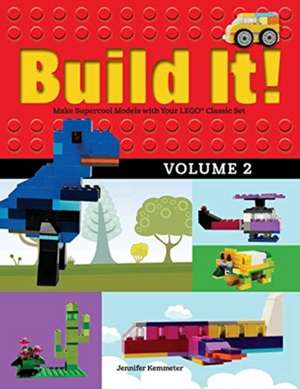 Build It! Volume 2: Make Super-Cool Models from Your Lego Classic Set de Jennifer Kemmeter