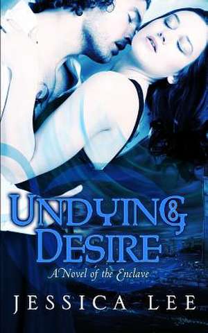 Undying Desire: Pa, NY, NJ, de, MD, Va, WV de Jessica Lee