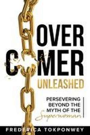 Overcomer Unleashed de Frederica Tokponwey