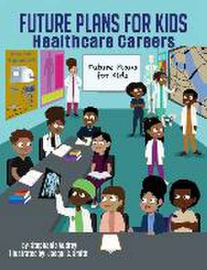 Future Plans for kids: Healthcare Careers de Stephanie Audrey