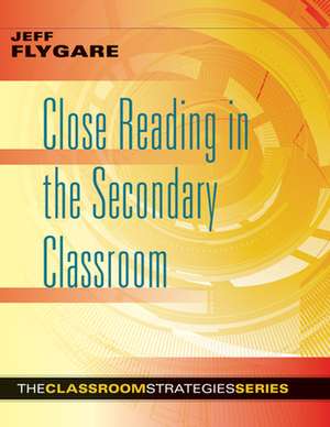 Close Reading in the Secondary Classroom de Flygare, Jeff