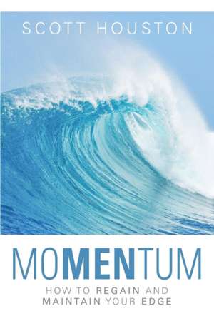 moMENtum: How to Regain and Maintain Your Edge de Scott Houston