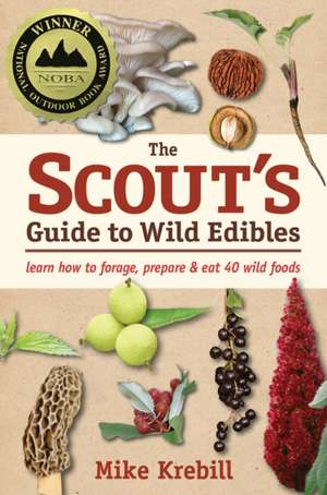 The Scout's Guide to Wild Edibles: Learn How to Find, Identify & Eat 40 Wild Foods de Mike Krebill