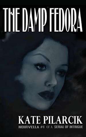 The Damp Fedora de Kate Pilarcik
