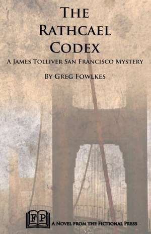 The Rathcael Codex: A James Tolliver San Francisco Mystery de Greg Fowlkes