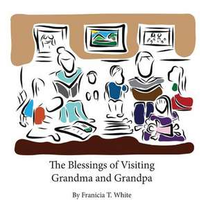 The Blessings of Visiting Grandma and Grandpa de Franicia Tomokane White