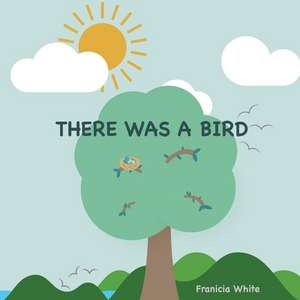 There Was a Bird de Franicia White