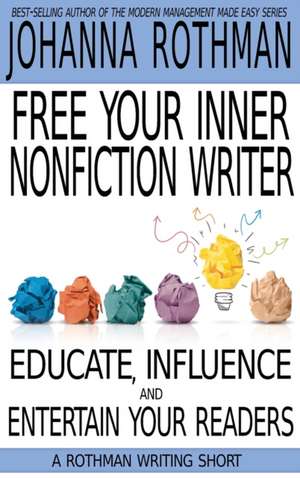 Free Your Inner Nonfiction Writer de Johanna Rothman