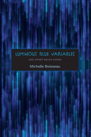 Luminous Blue Variables: and Other Major Poems de Michelle Boisseau