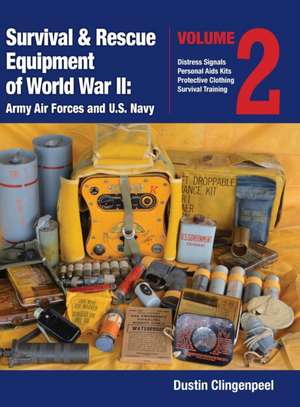 Survival & Rescue Equipment of World War II-Army Air Forces and U.S. Navy Vol.2 de Dustin Clingenpeel