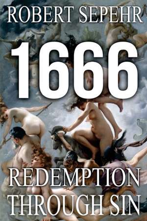 1666 Redemption Through Sin: Global Conspiracy in History, Religion, Politics and Finance de Robert Sepehr